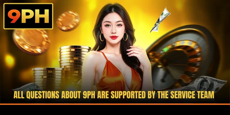 All questions about 9PH are supported by the service team
