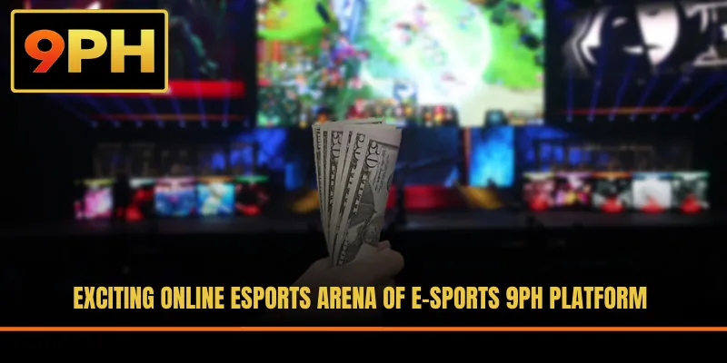Exciting online esports arena of E-sports 9PH platform