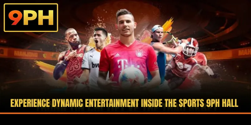 Experience dynamic entertainment inside the sports 9PH hall