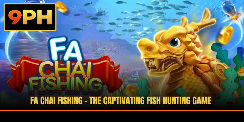 Fa Chai Fishing - The Captivating Fish Hunting Game