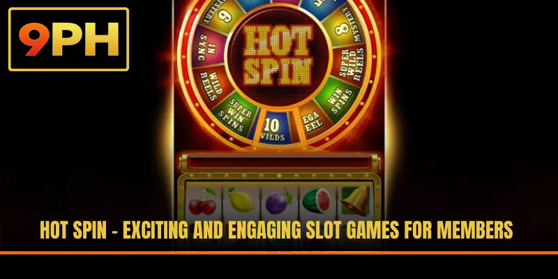 Hot Spin - Exciting And Engaging Slot Games For Members