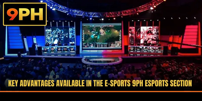 Key advantages available in the E-sports 9PH esports section
