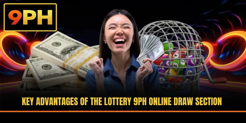 Key advantages of the Lottery 9PH online draw section