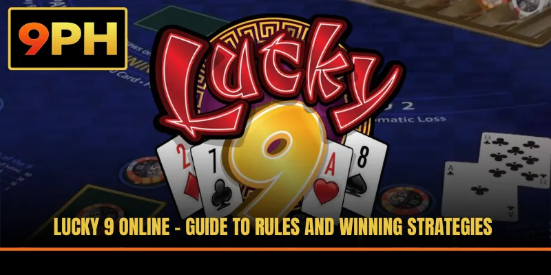 Lucky 9 Online - Guide To Rules And Winning Strategies