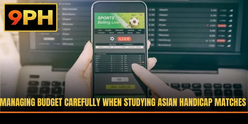 Managing budget carefully when studying Asian Handicap matches