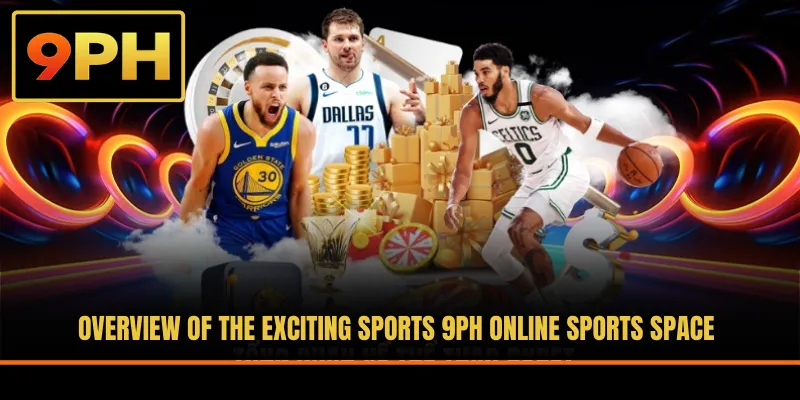 Overview of the exciting sports 9PH online sports space