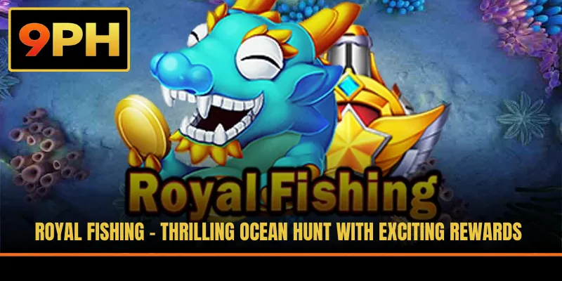 Royal Fishing - Thrilling Ocean Hunt With Exciting Rewards